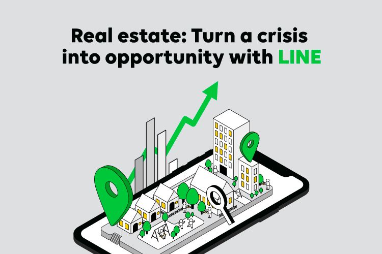 Real estate: Turn a crisis into opportunity with LINE